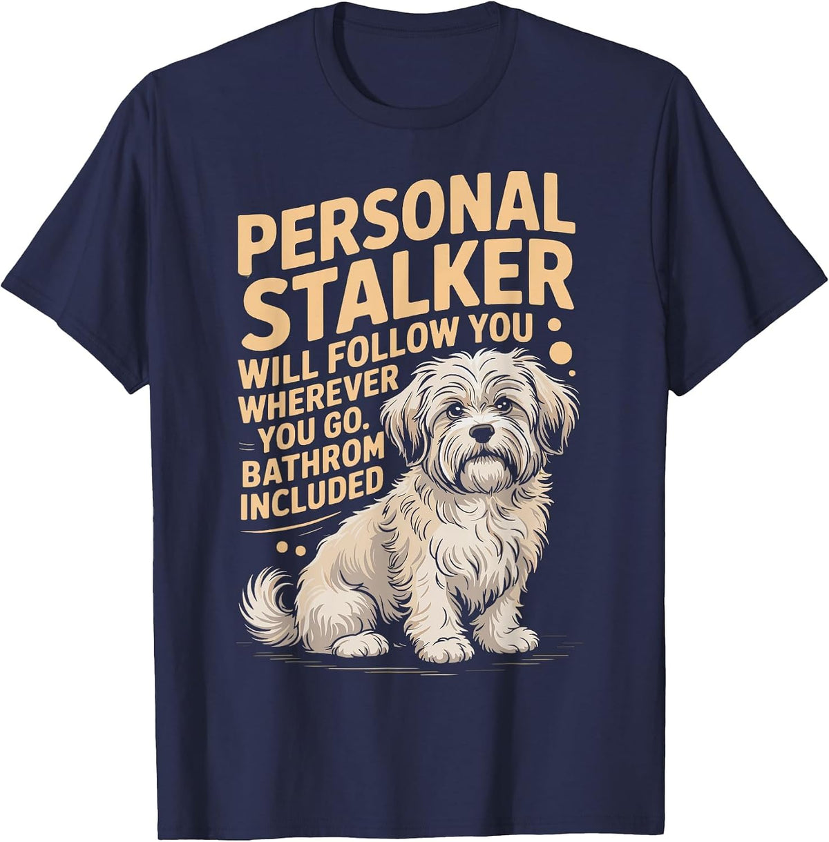 Funny Havanese Personal Stalker Will Follow You Havanese Dog T-Shirt - Navy Blue