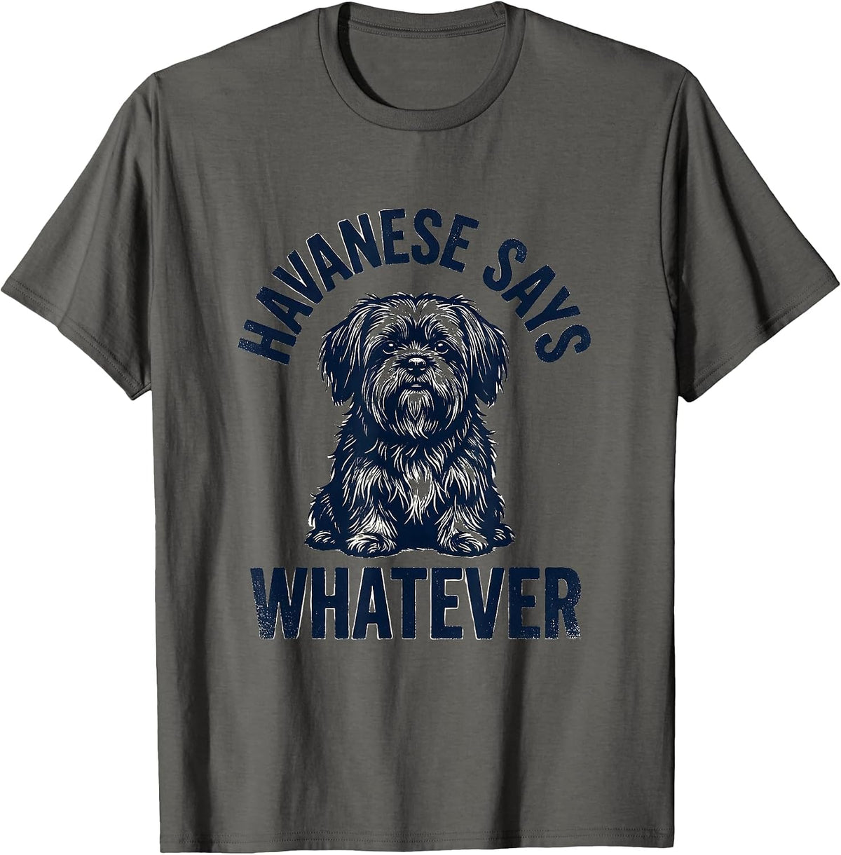 Havanese Says Whatever Funny Dog Lover Breed Humor T-Shirt - Asphalt Grey