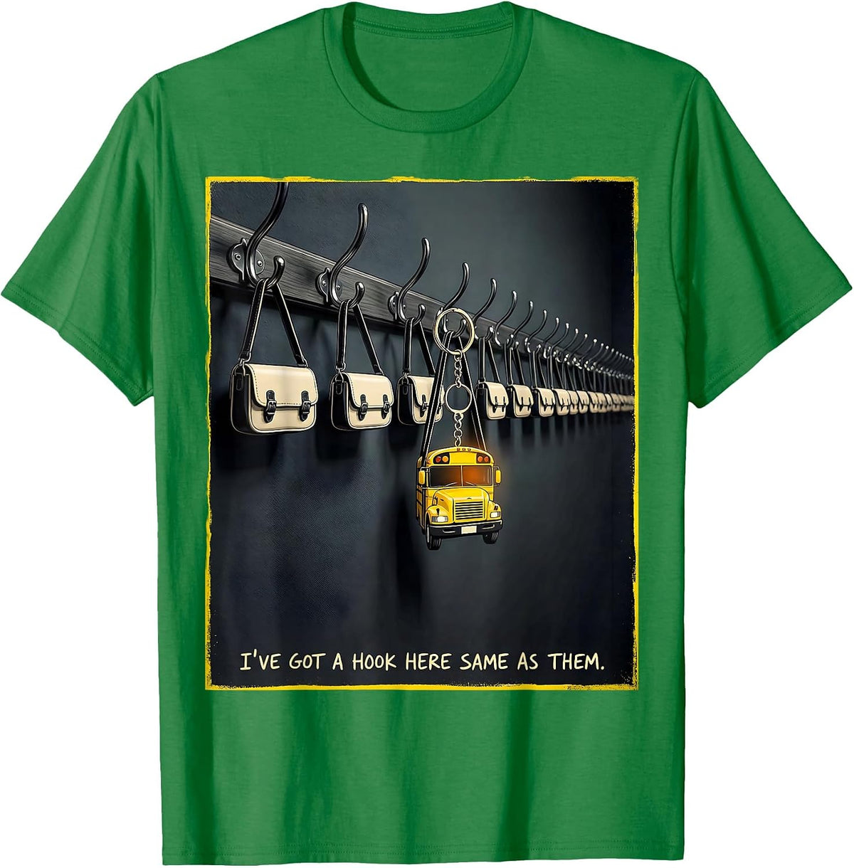 Men's I've Got A Hook Here Same As Them Funny School Bus Driver T-Shirt - Kelly Green