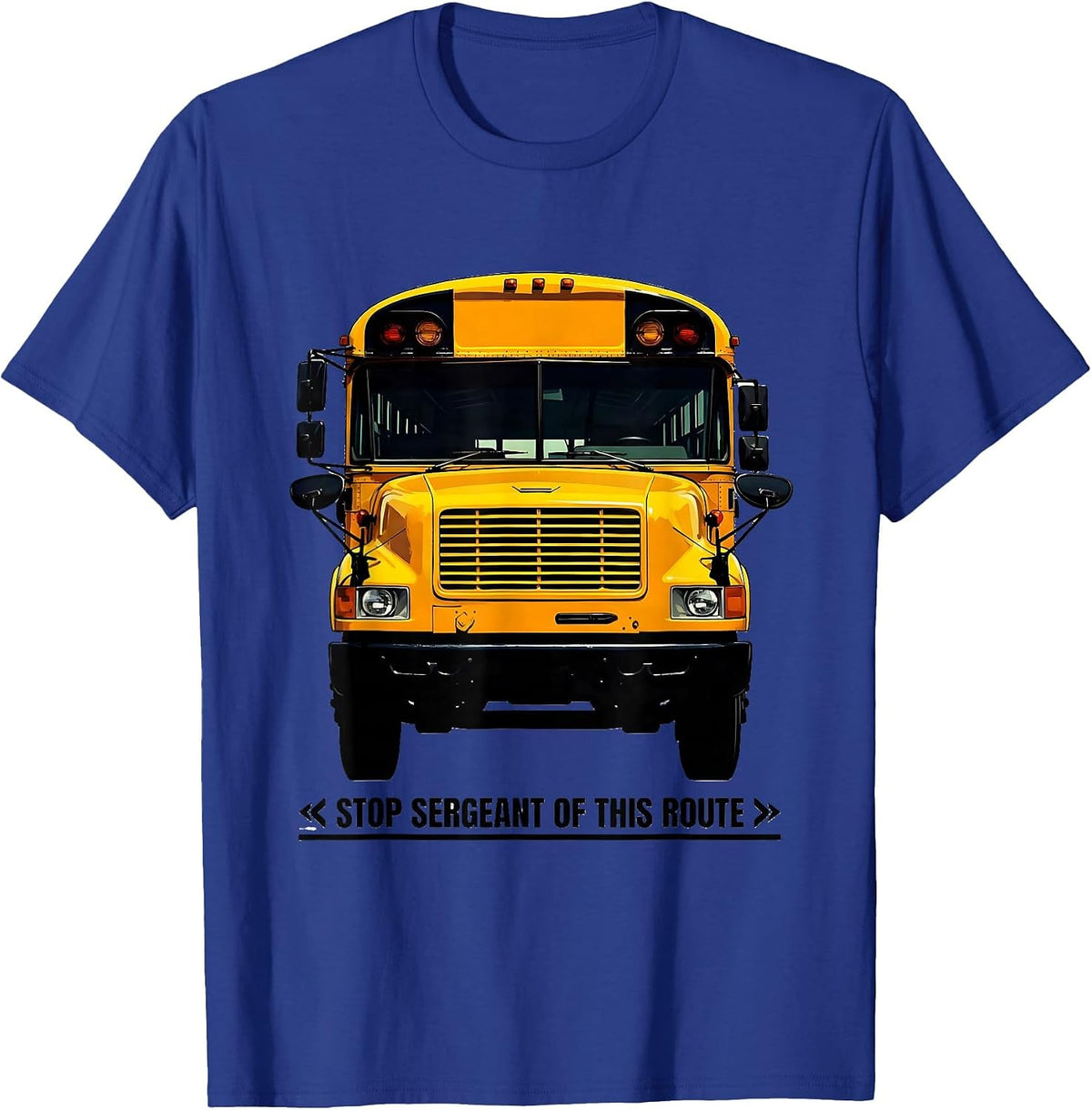 Stop Sergeant Of This Route Funny School Bus Driver Humor T-Shirt - Royal Blue