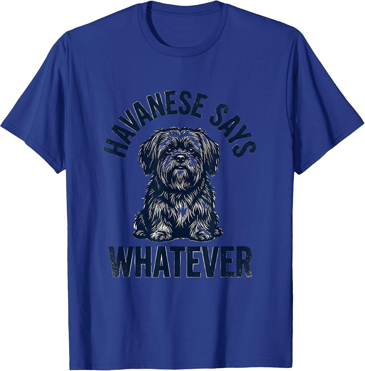 Havanese Says Whatever Funny Dog Lover Breed Humor T-Shirt - Royal Blue