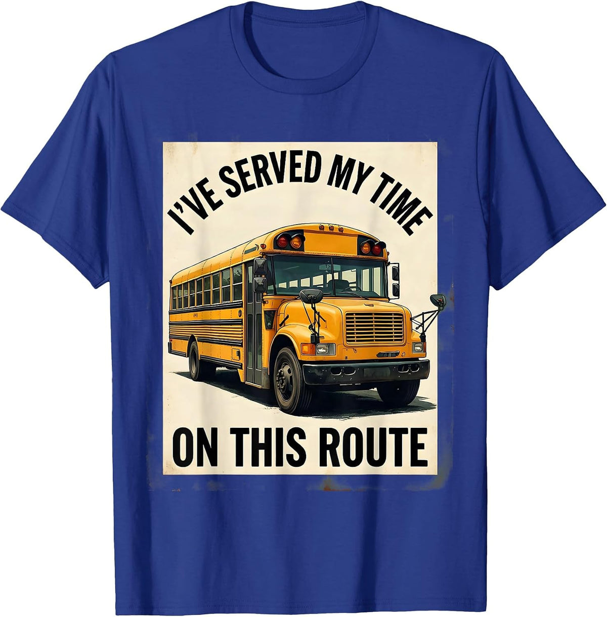I've Served My Time On This Route Funny School Bus Driver T-Shirt - Royal Blue