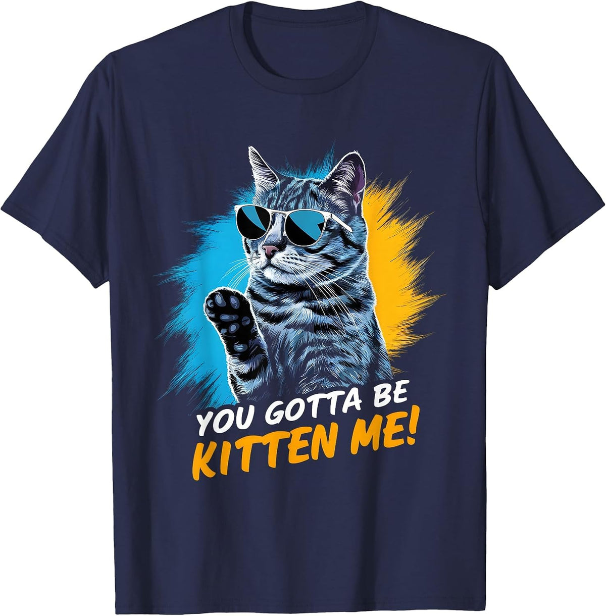 You Gotta Be Kitten Me! Cat Lover Cat Owner T-Shirt - Navy Blue