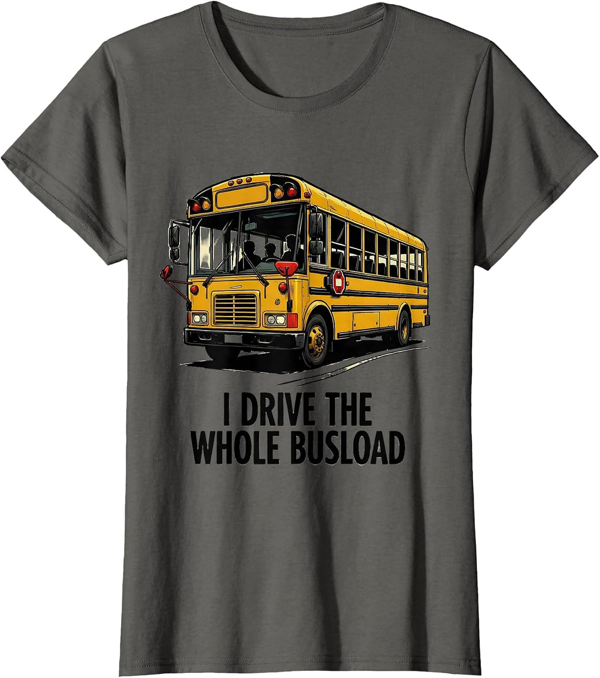 Women's I Drive The Whole Busload Funny School Bus Driver T-Shirt - Asphalt Grey