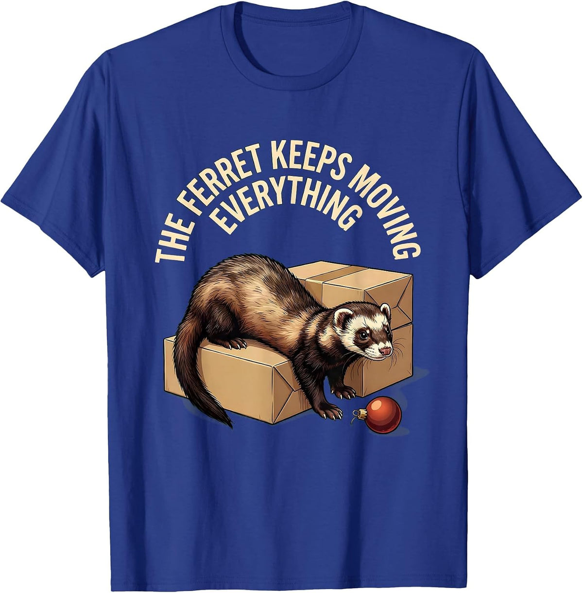 The Ferret Keeps Moving Everything Funny Ferret Owner T-Shirt - Royal Blue