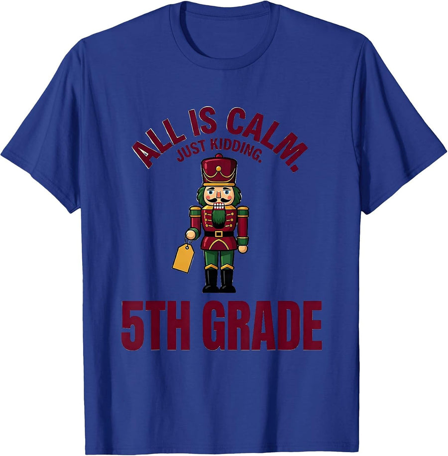 All Is Calm Just Kidding 5th Grade Funny Teacher Christmas T-Shirt - Royal Blue