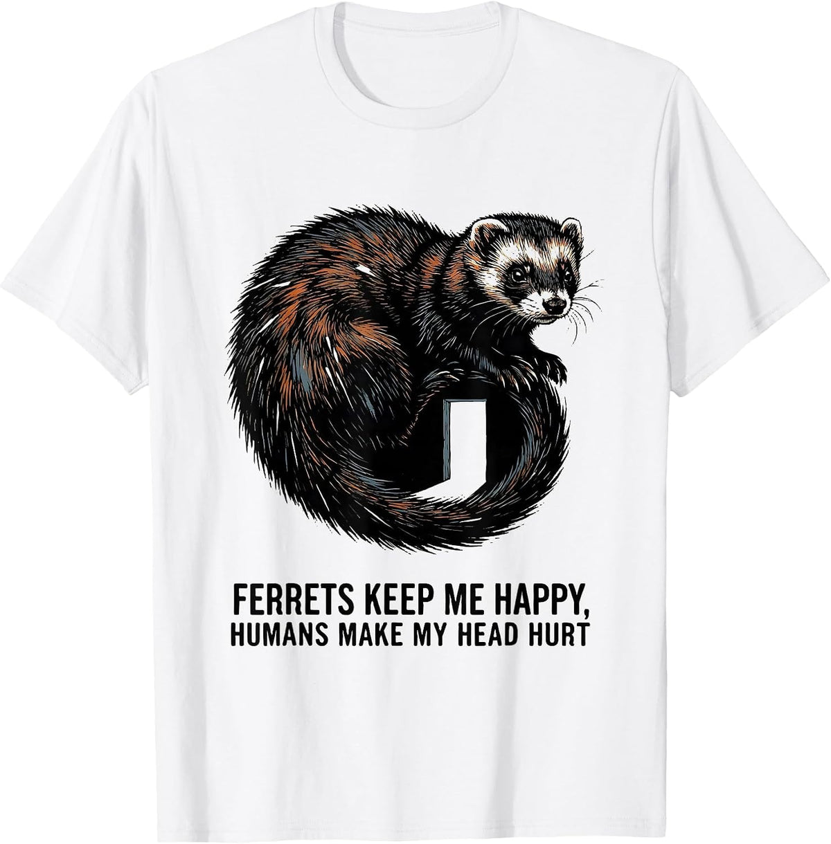 Men's Ferrets Keep Me Happy Humans Make My Head Hurt Funny T-Shirt - White