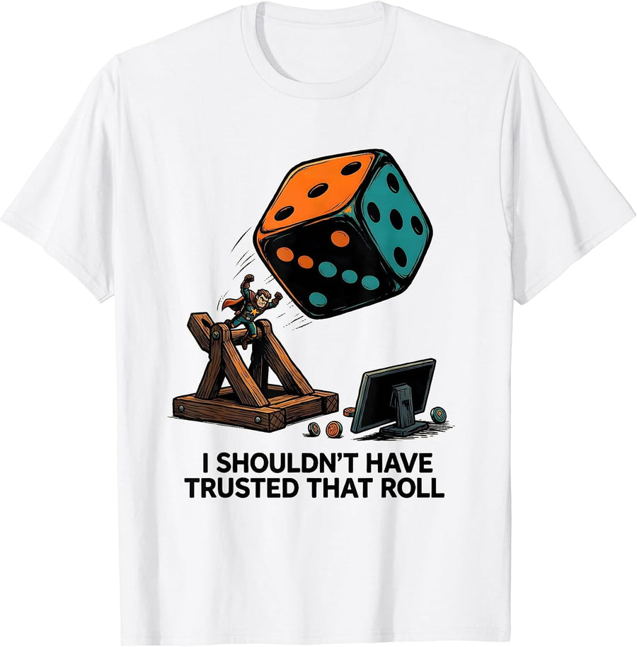 Men's I Shouldn't Have Trusted That Roll Funny Tabletop RPG Gamer T-Shirt - White