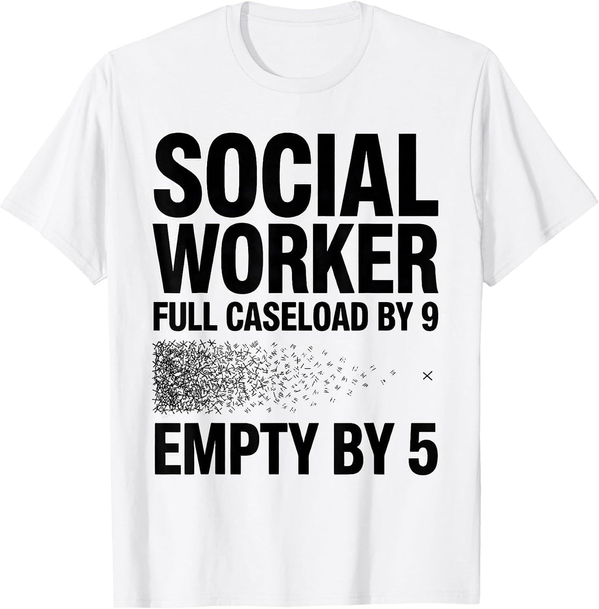 Men's Social Worker: Full Caseload By 9, Empty By 5 Funny T-Shirt - White