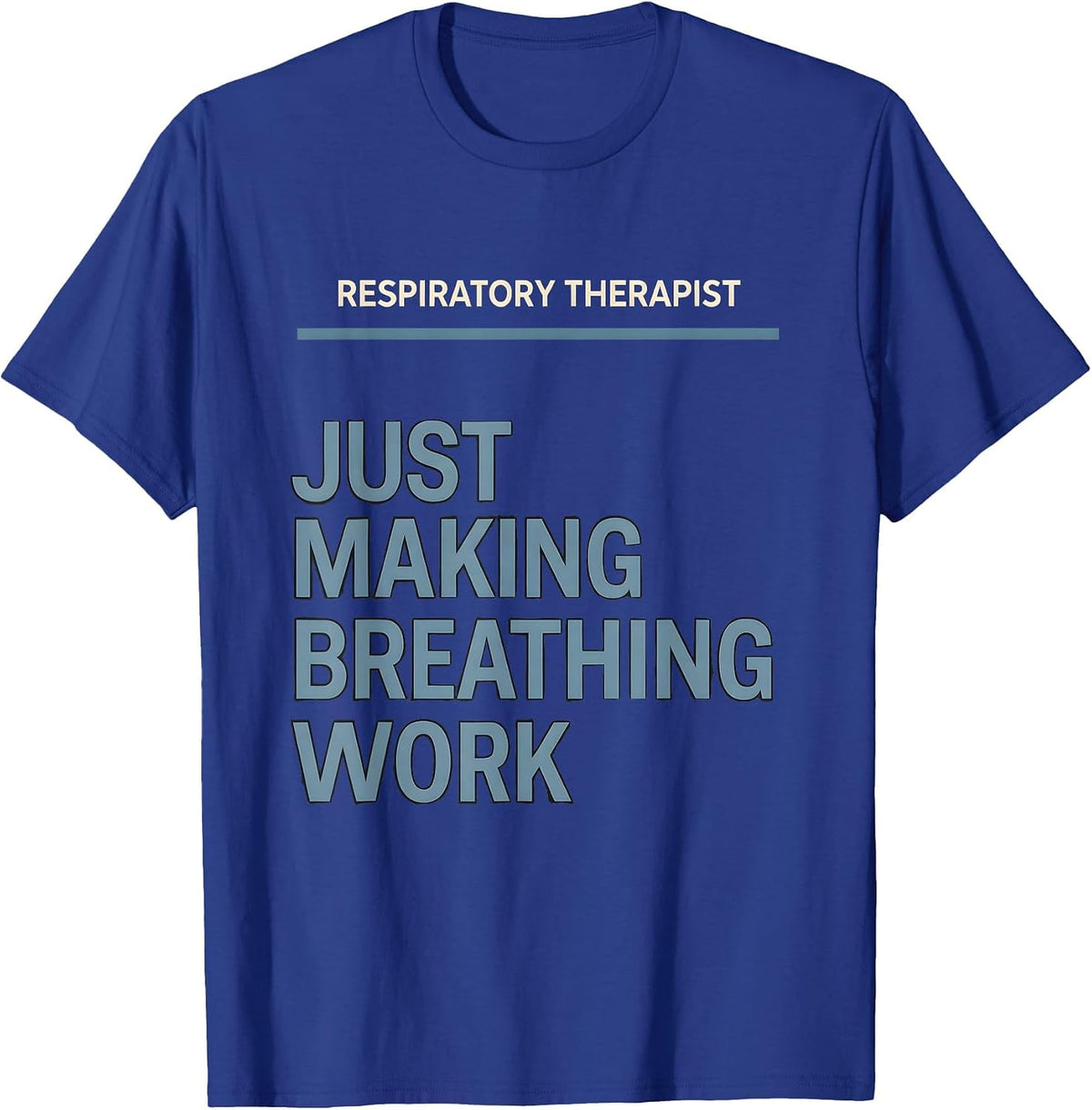 Respiratory Therapist. Just Making Breathing Work RT T-Shirt - Royal Blue