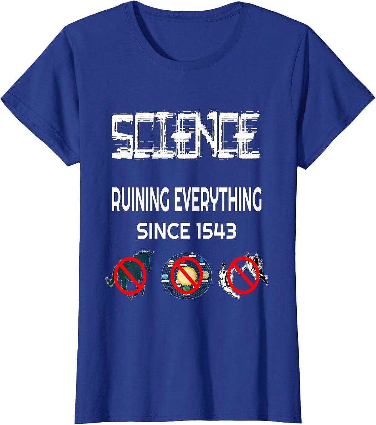 Science Ruining Everything Since 1543 Aliens T-Shirt T-Shirt - Royal Blue