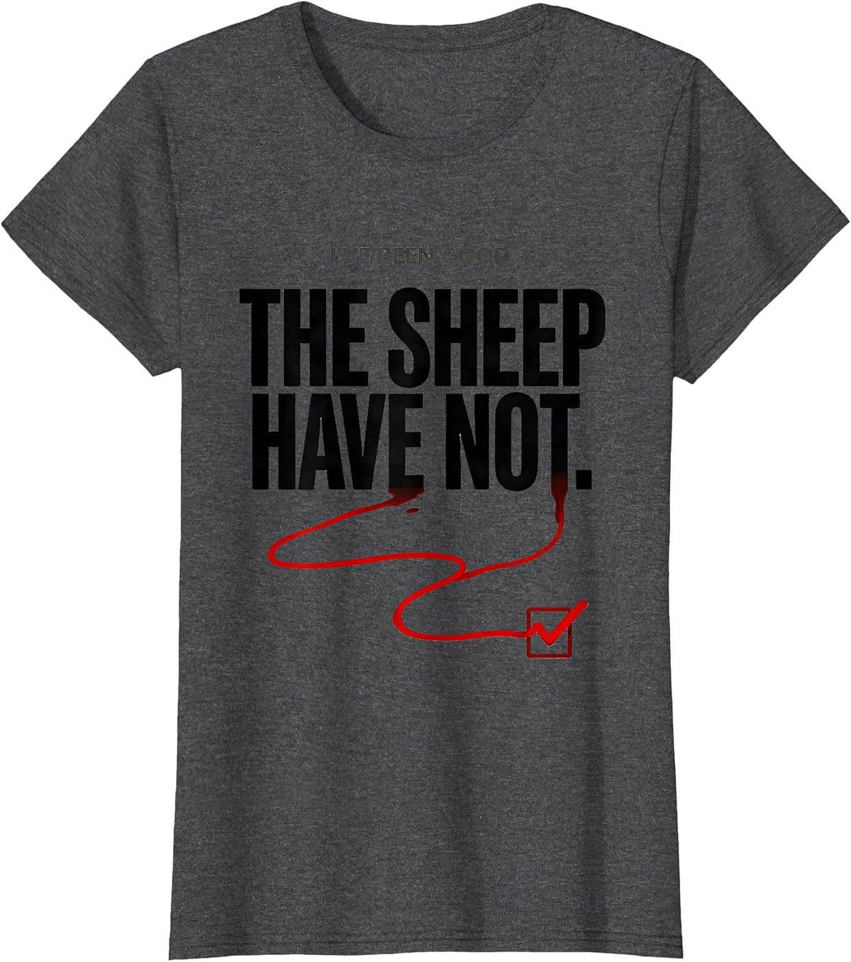 Women's I've Been Good The Sheep Have Not Funny Farm Animal T-Shirt - Dark Heather Grey