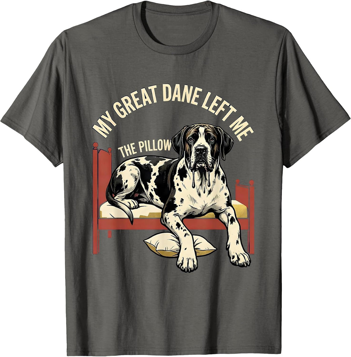 My Great Dane Left Me The Pillow Funny Dog Mom Dog Dad Great T-Shirt - Asphalt Grey