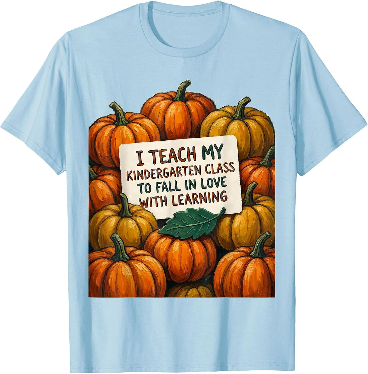 I Teach My Kindergarten Class To Fall In Love With Learning T-Shirt - Baby Blue