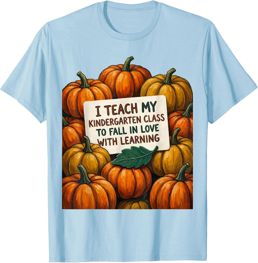 I Teach My Kindergarten Class To Fall In Love With Learning T-Shirt - Baby Blue