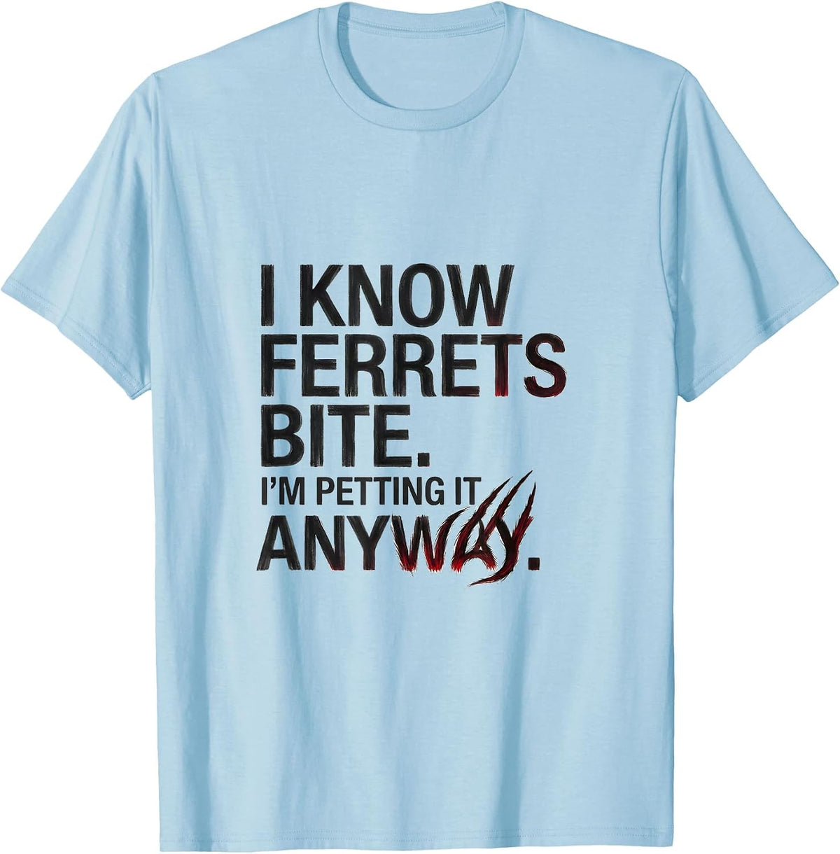 Men's I Know Ferrets Bite I'm Petting It Anyway Funny Wildlife T-Shirt - Baby Blue