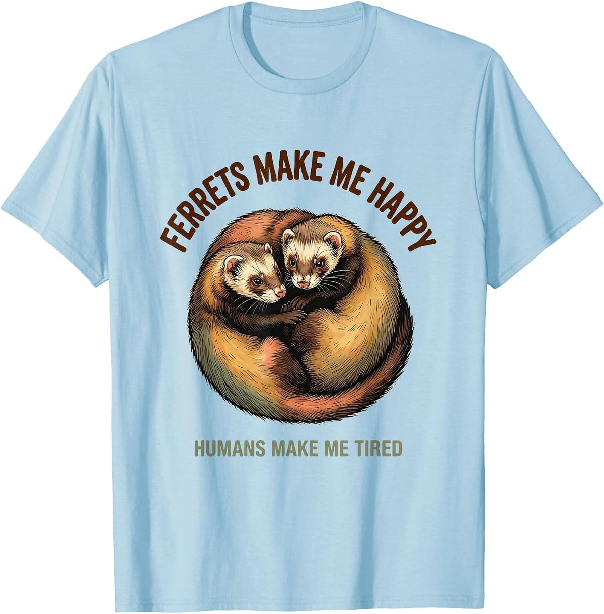 Men's Ferrets Make Me Happy Humans Make Me Tired Pet Lover T-Shirt - Baby Blue