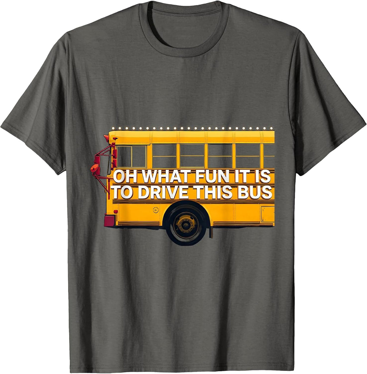 Oh What Fun It Is To Drive This Bus Funny School Bus Driver T-Shirt - Asphalt Grey