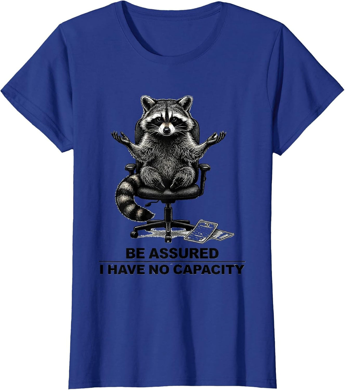 Women's Be Assured I Have No Capacity Funny Raccoon Sarcastic Humor T-Shirt - Royal Blue
