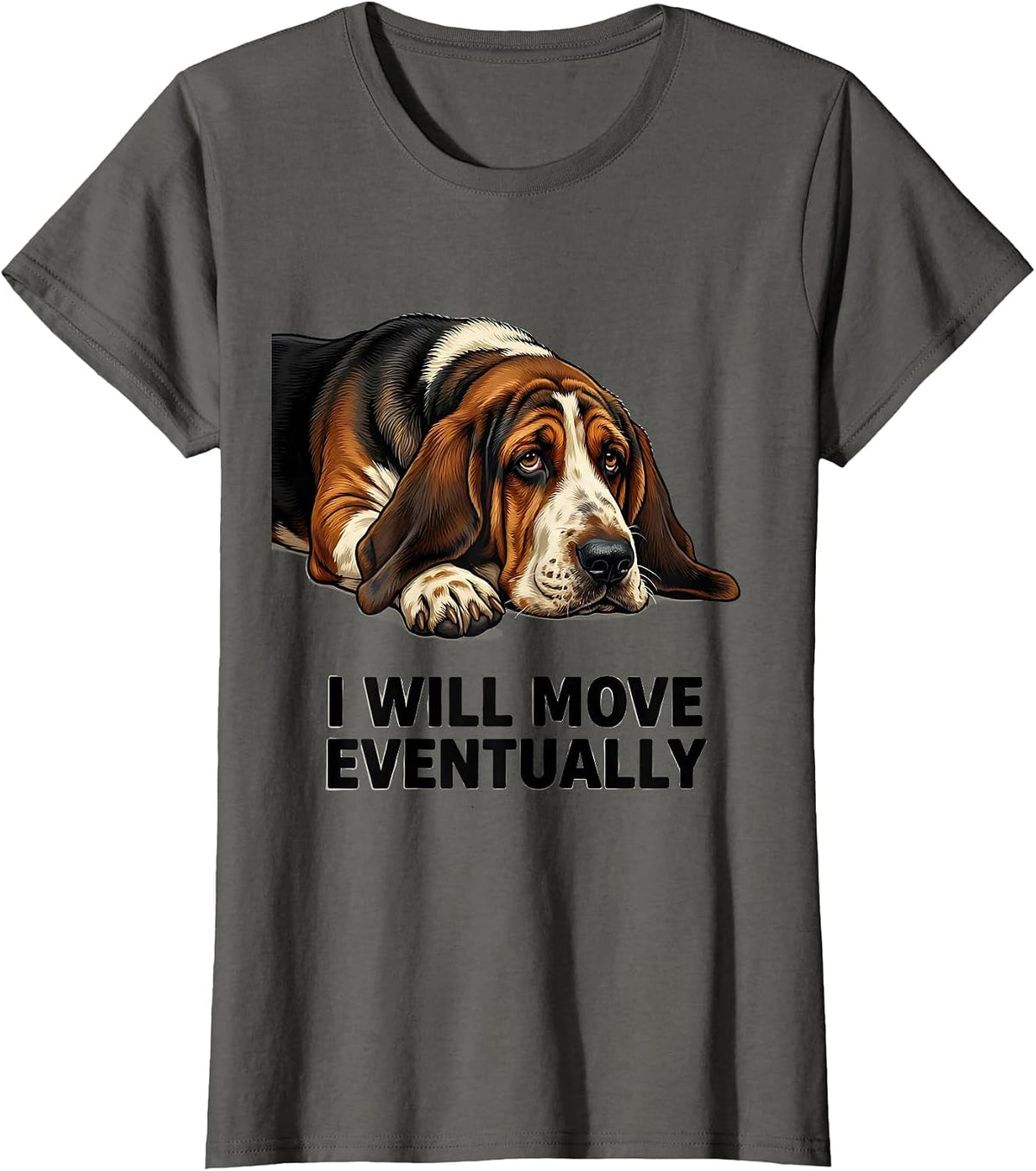 Women's I Will Move Eventually Funny Basset Hound Dog Lover Gift T-Shirt - Asphalt Grey