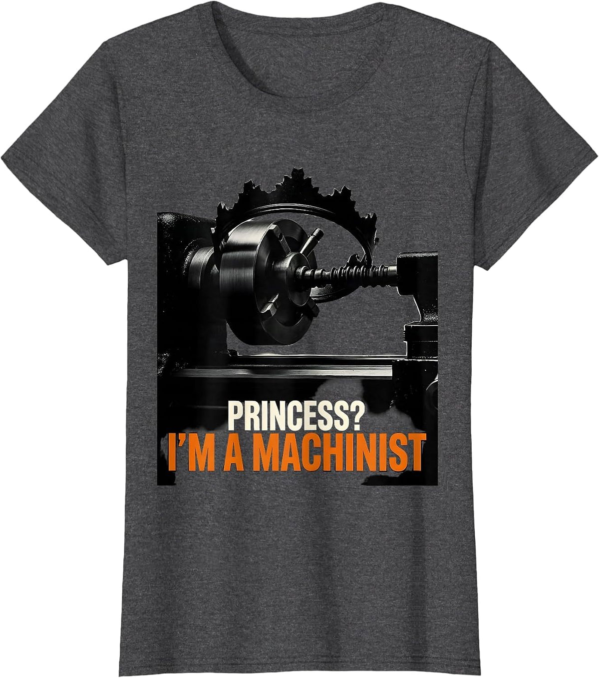 Women's Princess? I'm A Machinist Funny Girl Machinist Humor T-Shirt - Dark Heather Grey