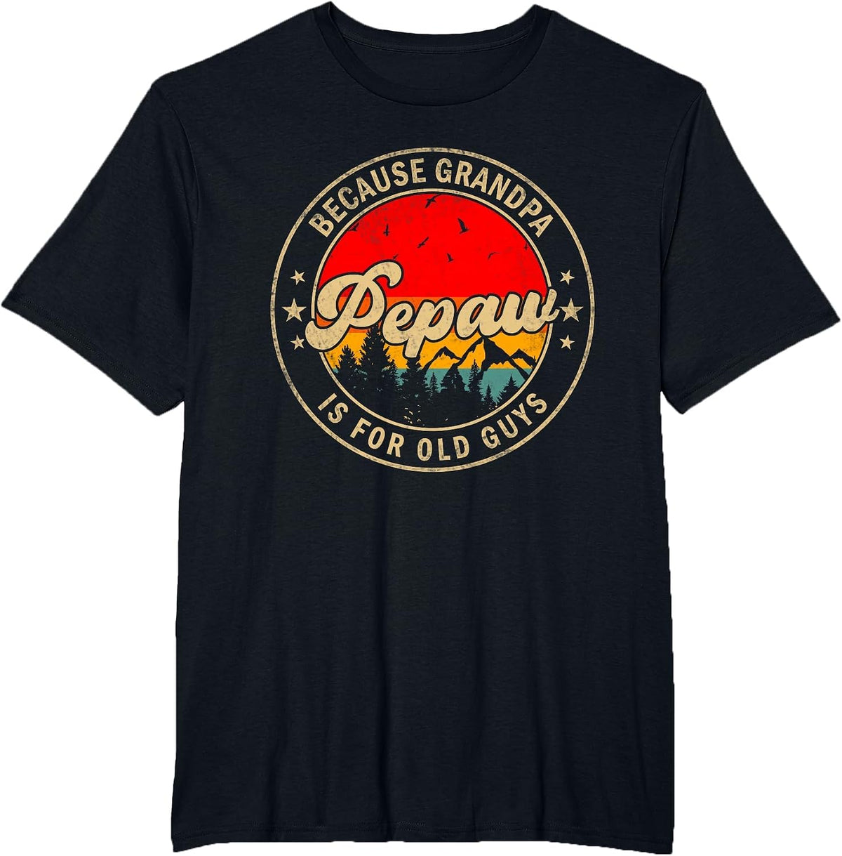 Pepaw Because Grandpa is for Old Guys for Papa Grandpa T-Shirt - Black