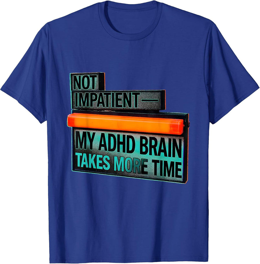 Not Impatient My ADHD Brain Takes More Time Funny T-Shirt - Royal Blue
