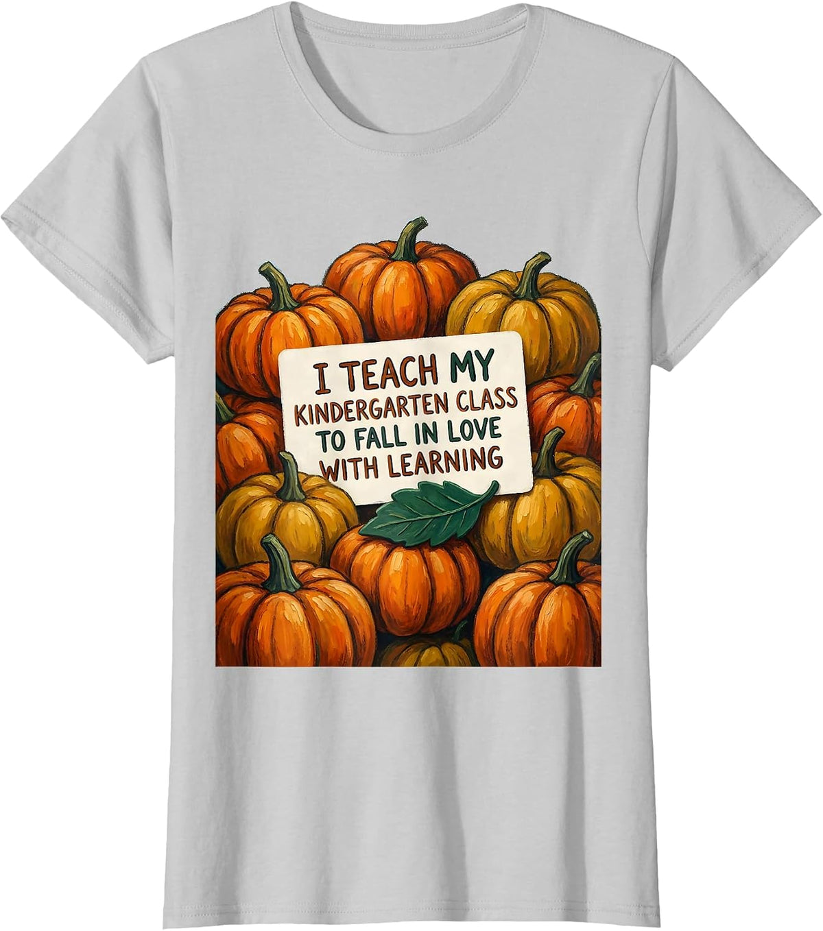 I Teach My Kindergarten Class To Fall In Love With Learning T-Shirt - Silver Grey