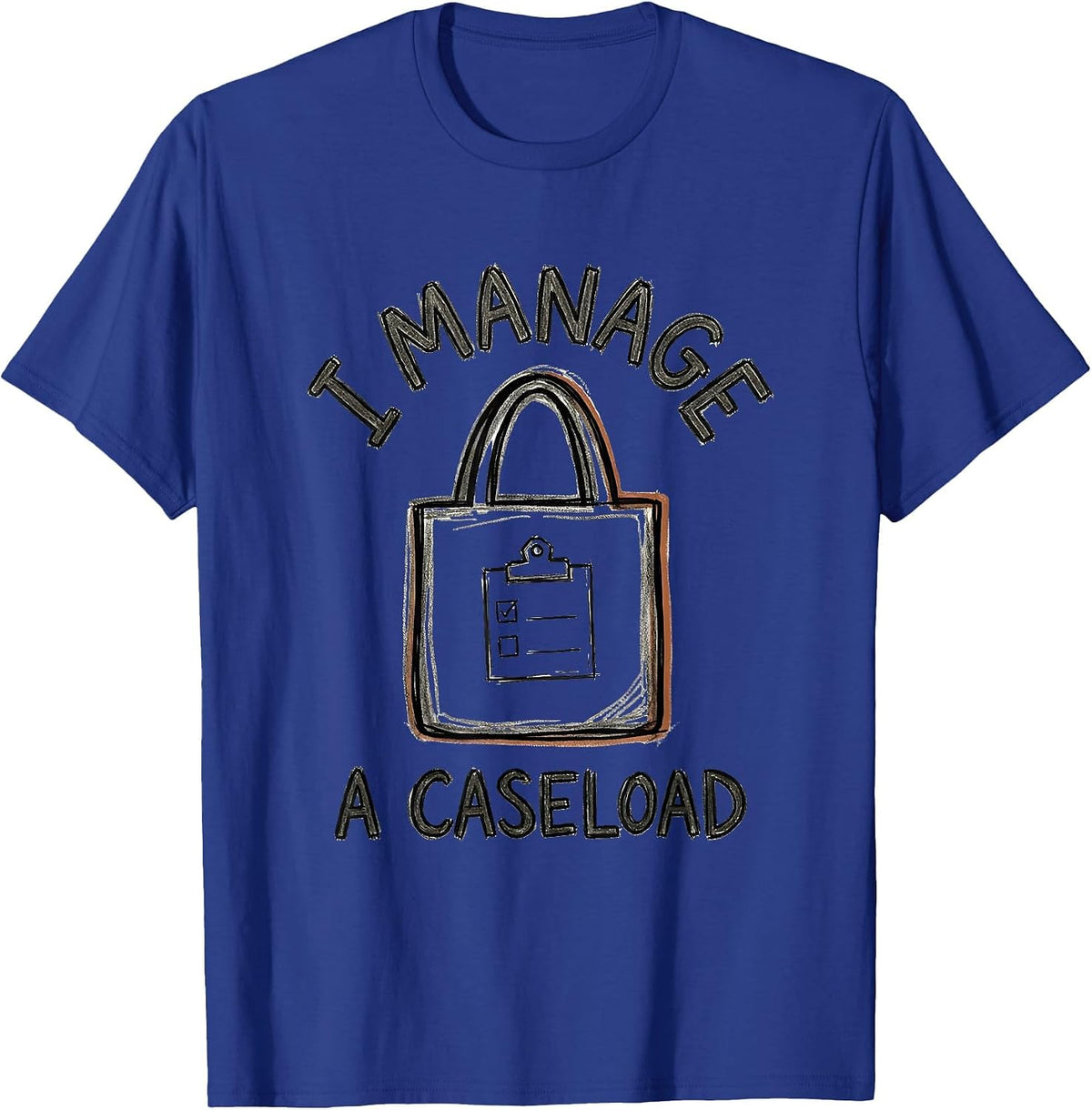 I Manage A Caseload Funny Social Worker Job Humor Gift T-Shirt - Royal Blue