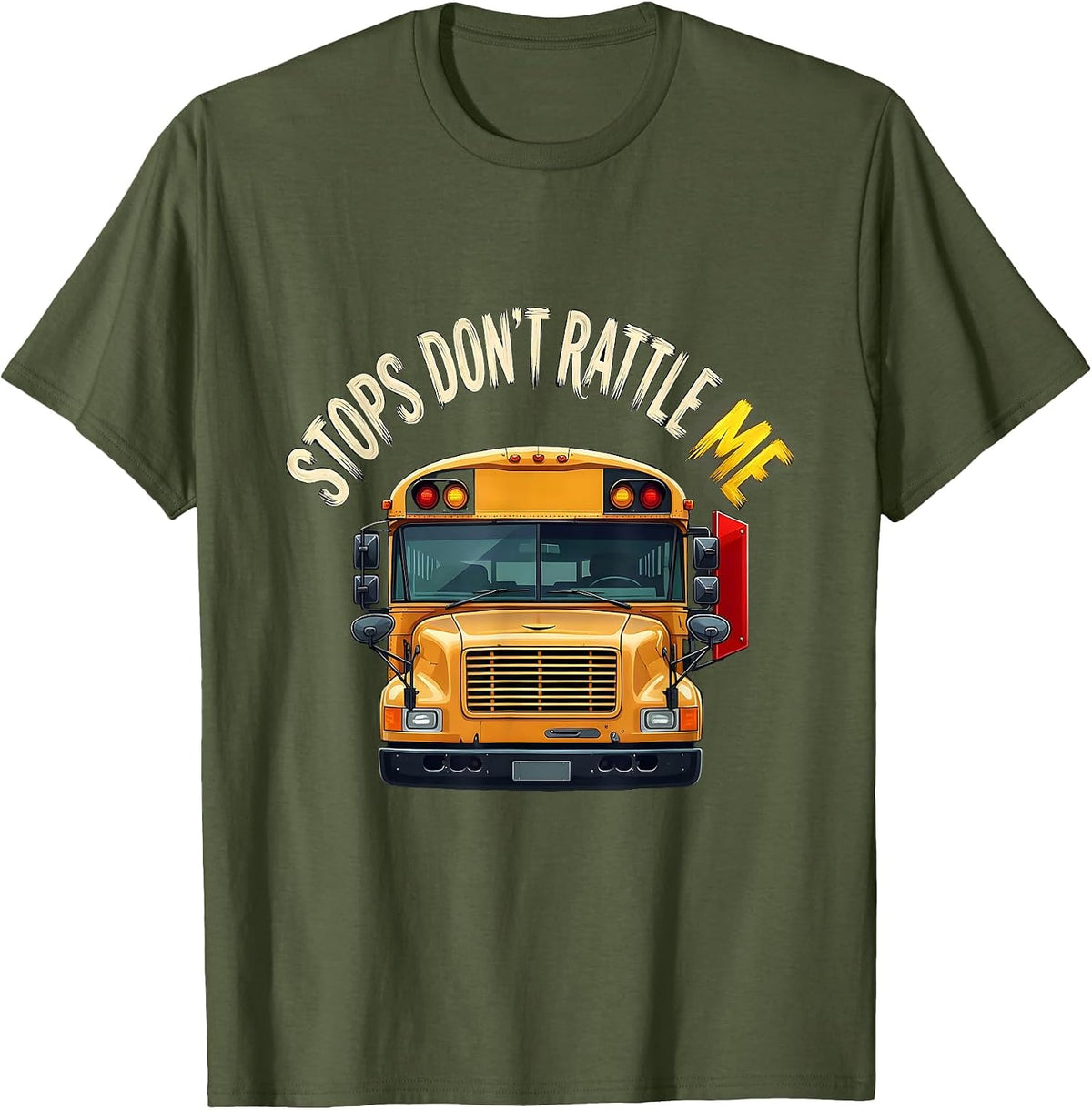 Stops Don't Rattle Me Funny School Bus Driver Appreciation T-Shirt - Olive Green