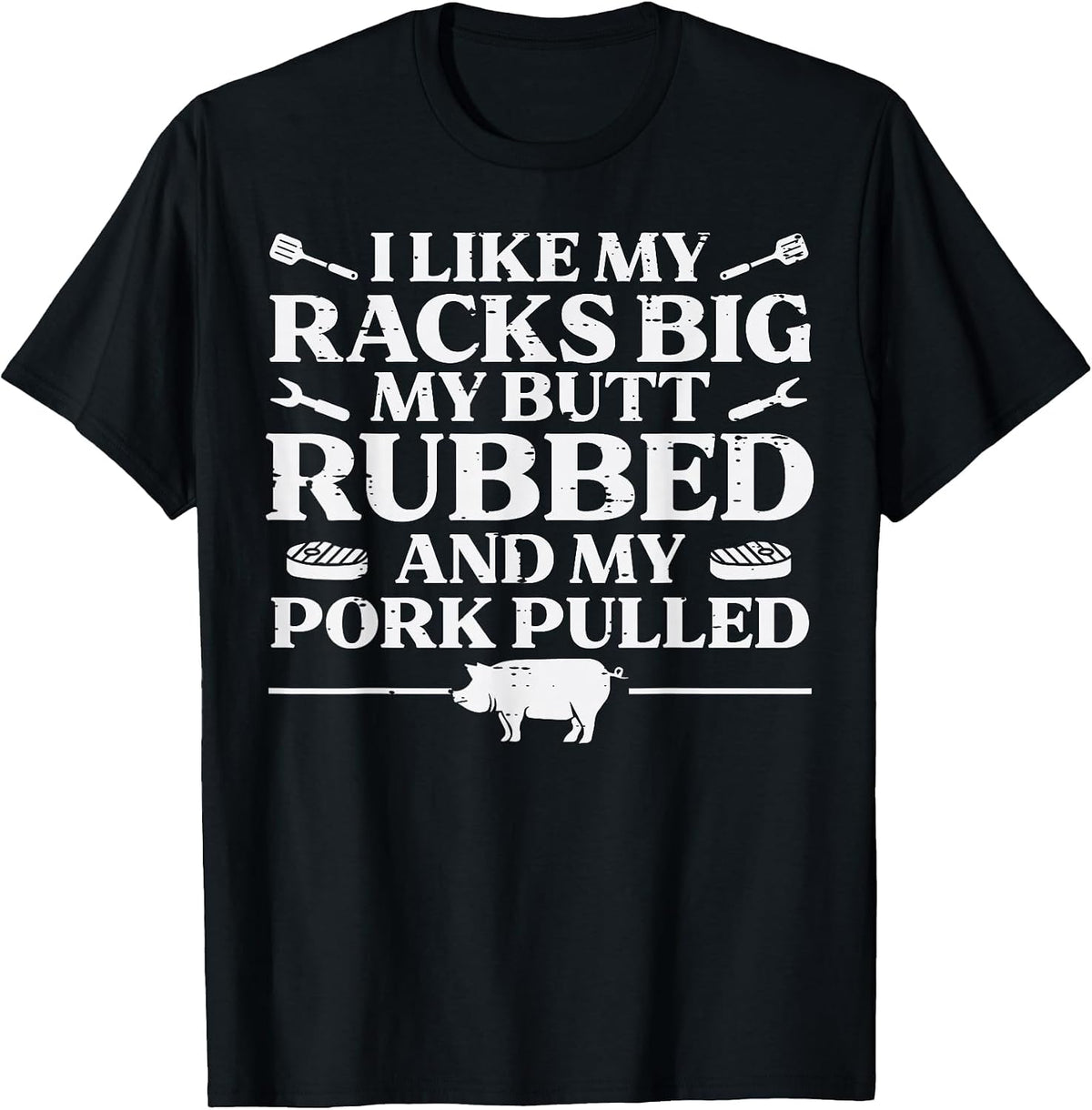 BBQ Racks Butt Rubbed Pork Pulled Barbecue Joke Men Women T-Shirt - Black