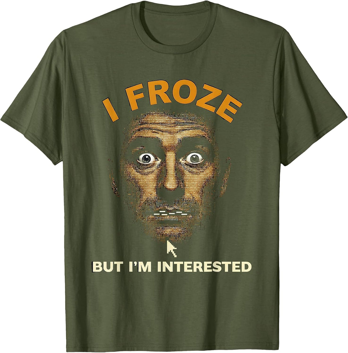I Froze But I'm Interested Funny Flirting Design T-Shirt - Olive Green