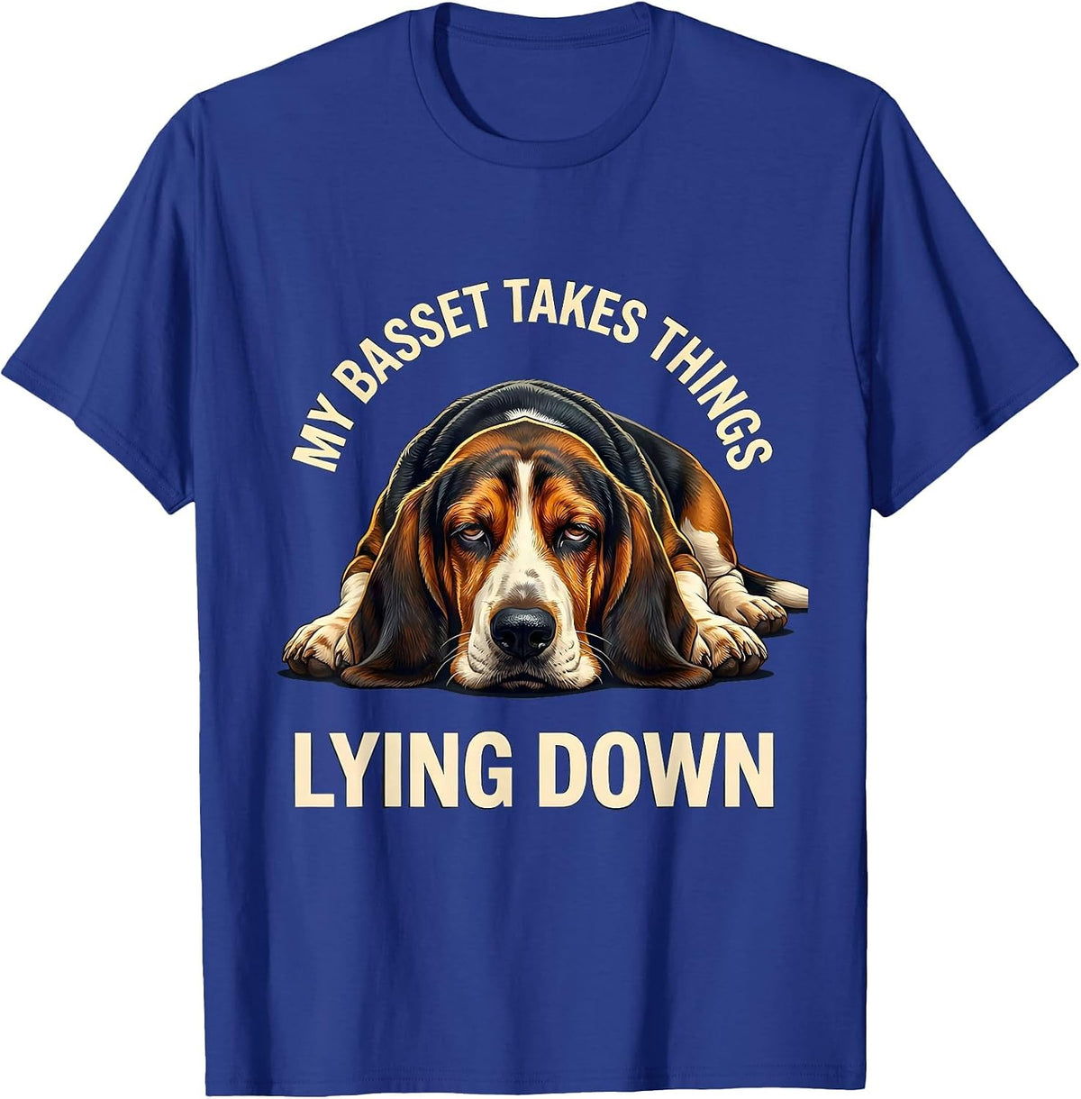 My Basset Takes Things Lying Down Funny Basset Hound Owner T-Shirt - Royal Blue