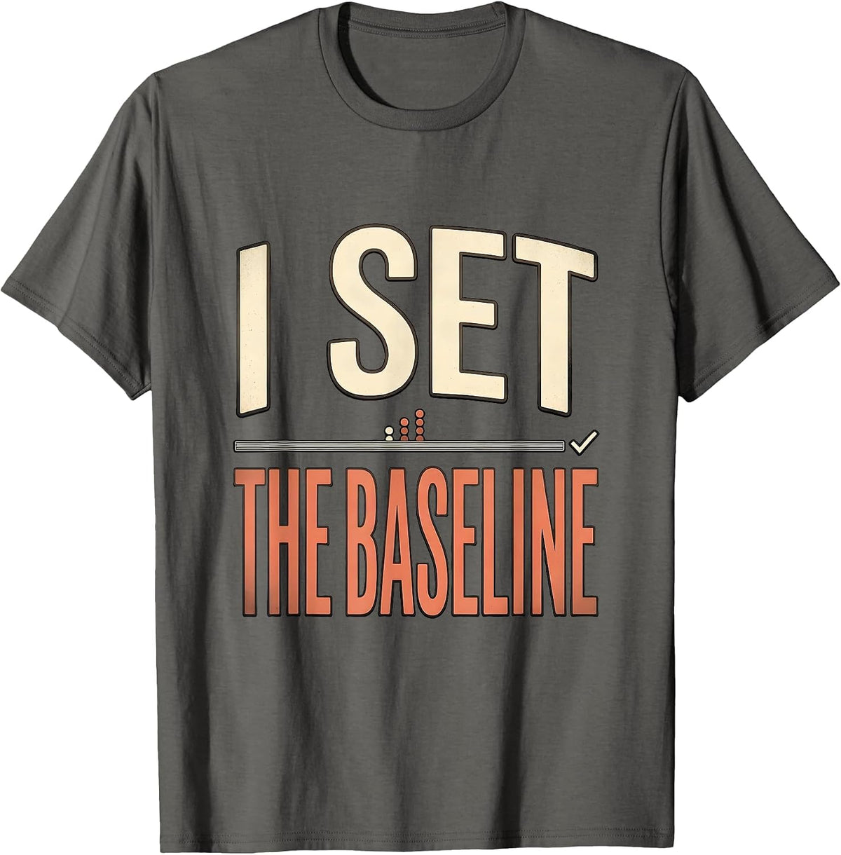 I Set The Baseline Funny Special Education Teacher SPED Team T-Shirt - Asphalt Grey