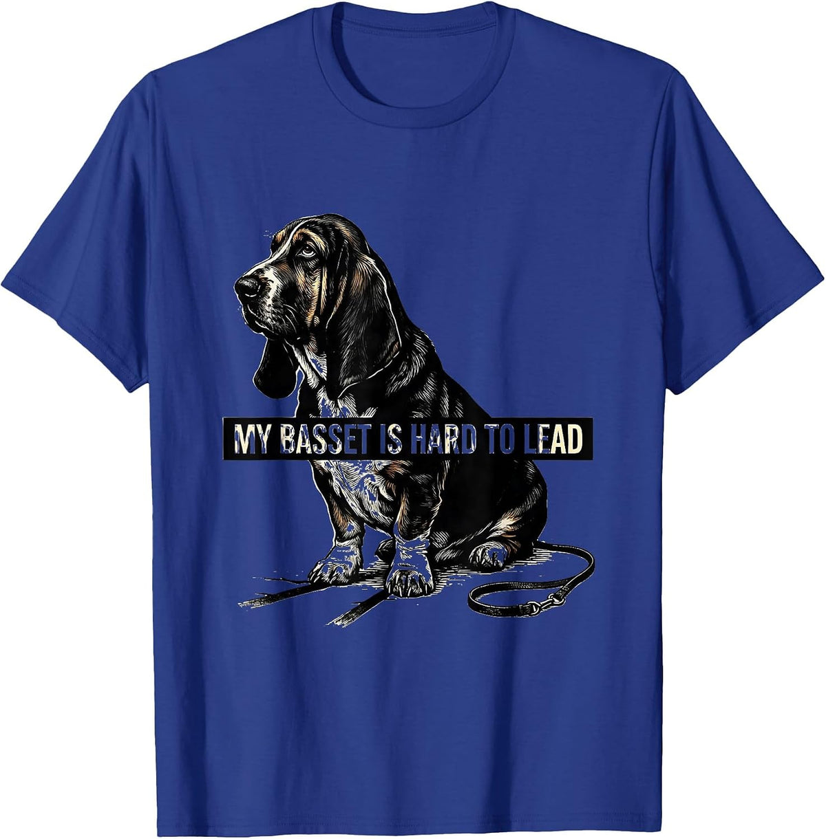 My Basset Is Hard To Lead Funny Basset Hound Owner Dog Lover T-Shirt - Royal Blue