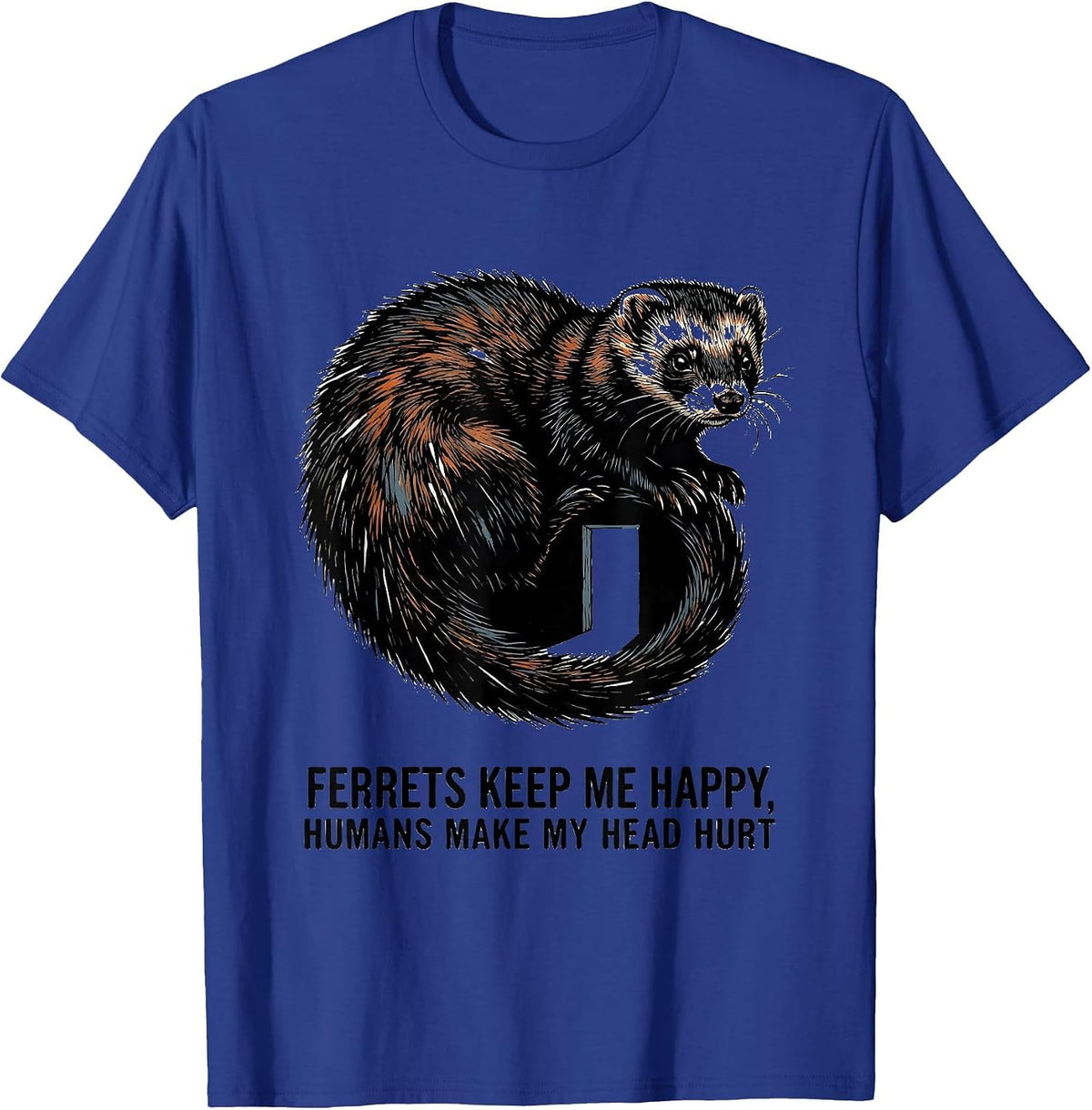 Men's Ferrets Keep Me Happy Humans Make My Head Hurt Funny T-Shirt - Royal Blue