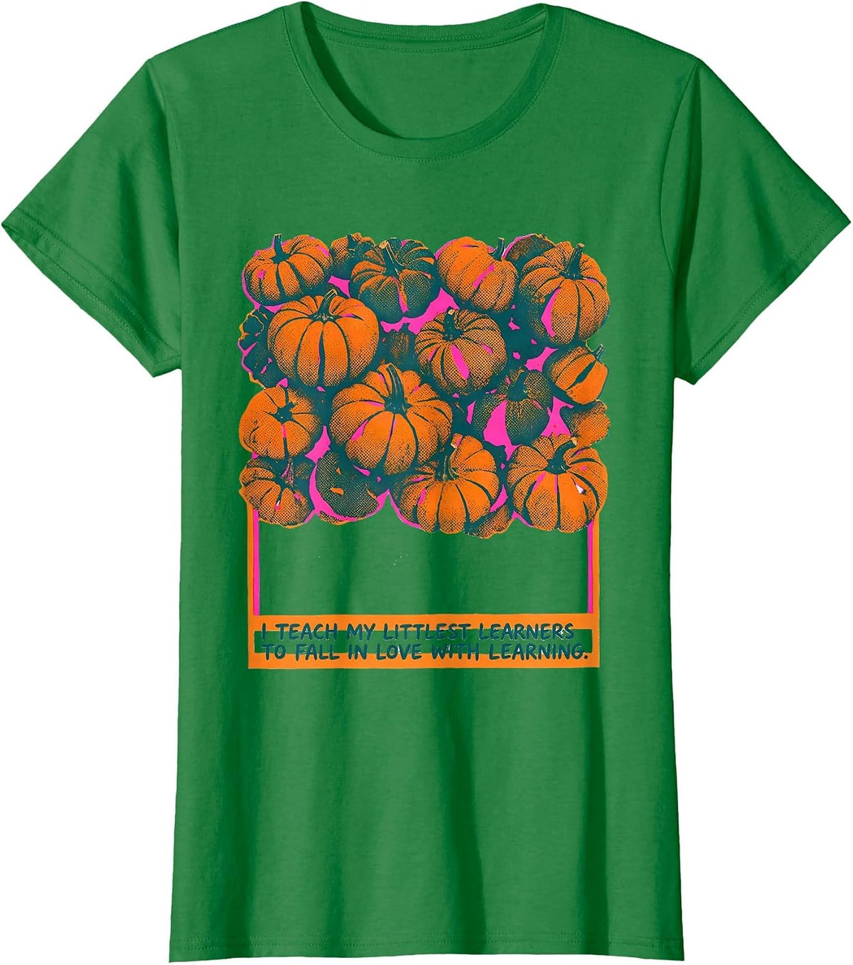 Women's I Teach My Littlest Learners To Fall In Love With Learning T-Shirt - Kelly Green
