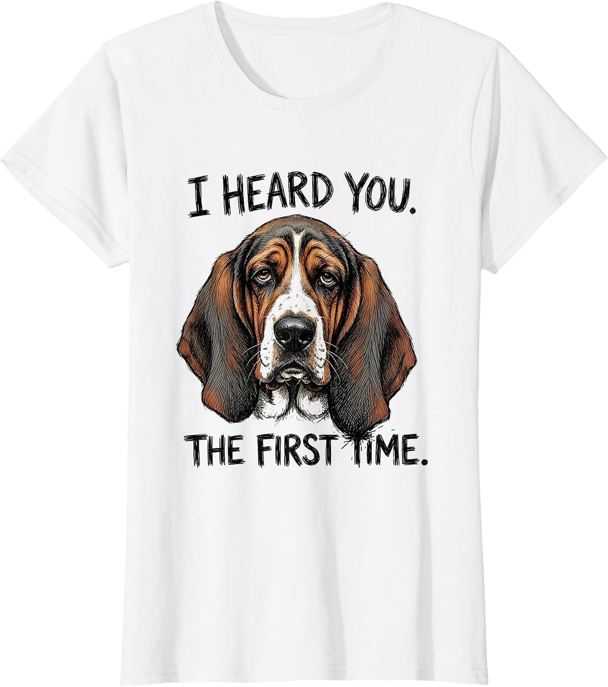 Women's I Heard You The First Time Funny Basset Hound Dog Lover Gift T-Shirt - White