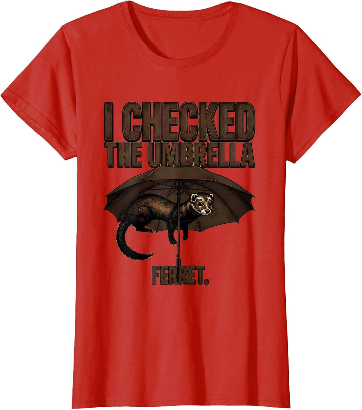 Women's I Checked The Umbrella Ferret Funny Ferret Lover Gift T-Shirt - Red