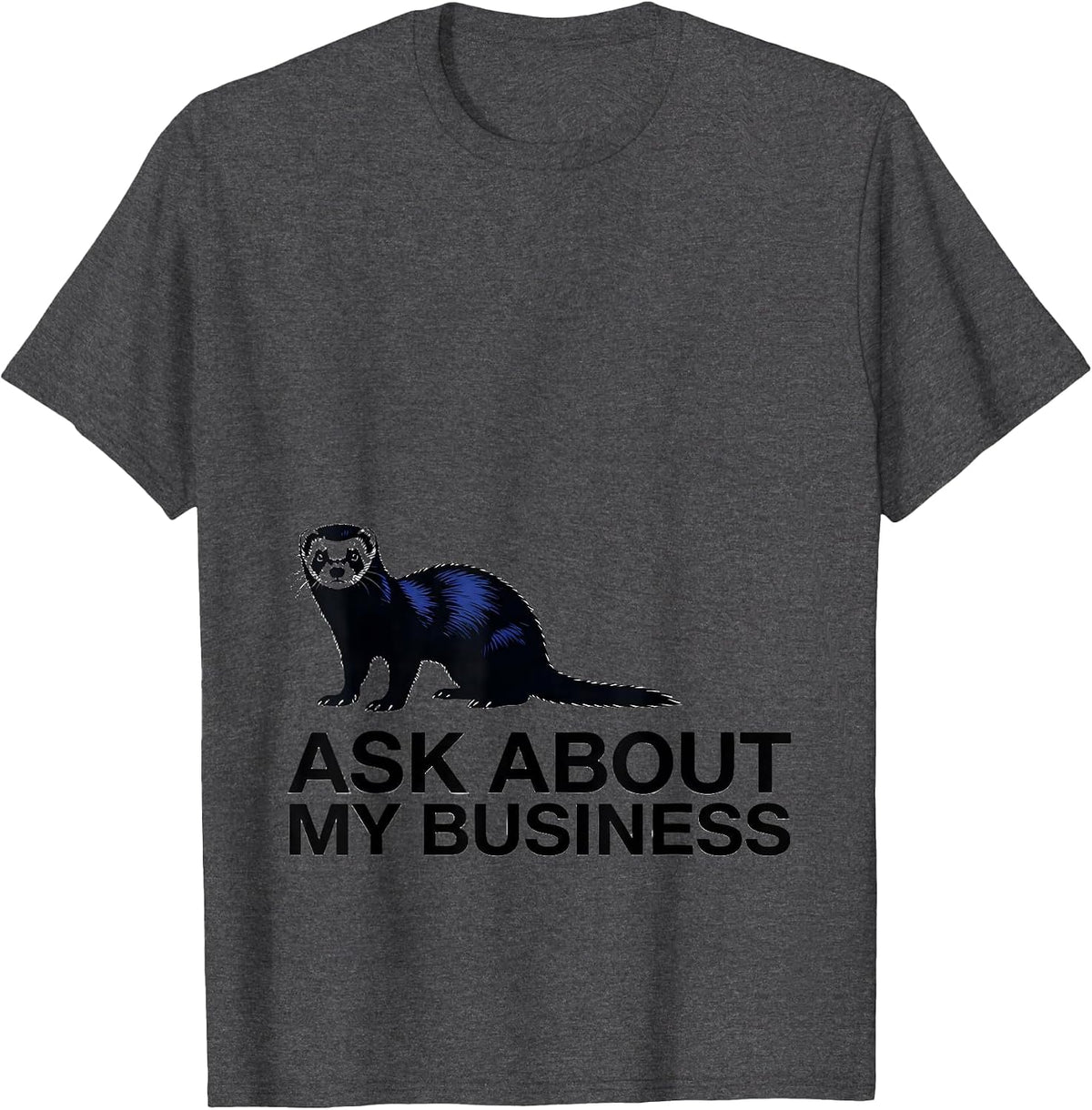Men's Ask About My Business Funny Ferret Lover Ferret Owner Humor T-Shirt - Dark Heather Grey