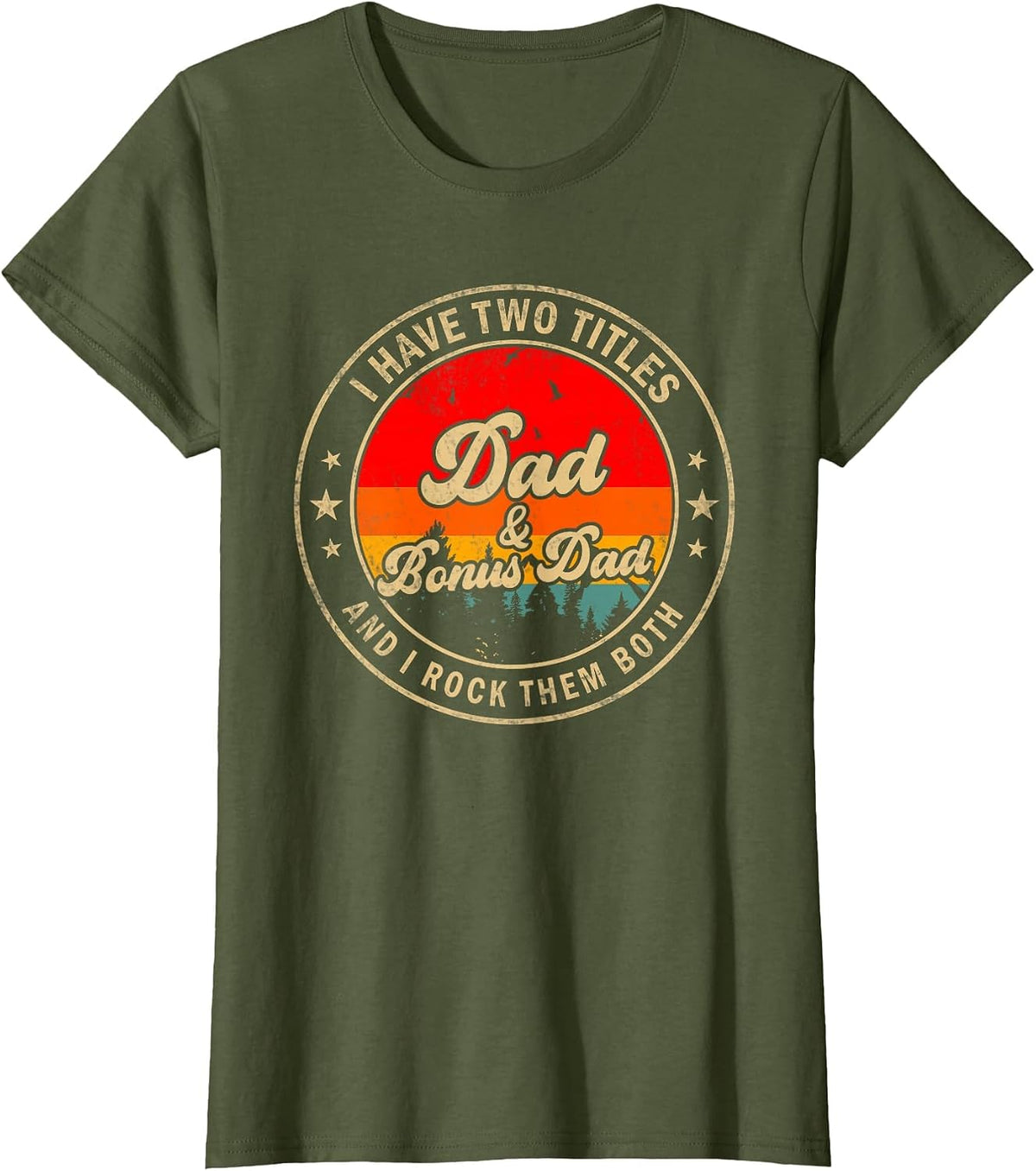 I Have Two Titles Dad & Bonus Dad I Rock Them Both T-Shirt - Olive Green