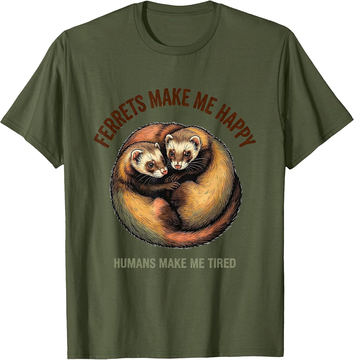 Men's Ferrets Make Me Happy Humans Make Me Tired Pet Lover T-Shirt - Olive Green