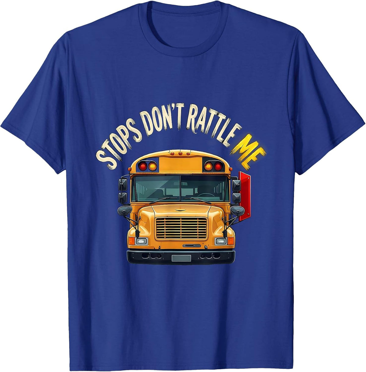 Stops Don't Rattle Me Funny School Bus Driver Appreciation T-Shirt - Royal Blue