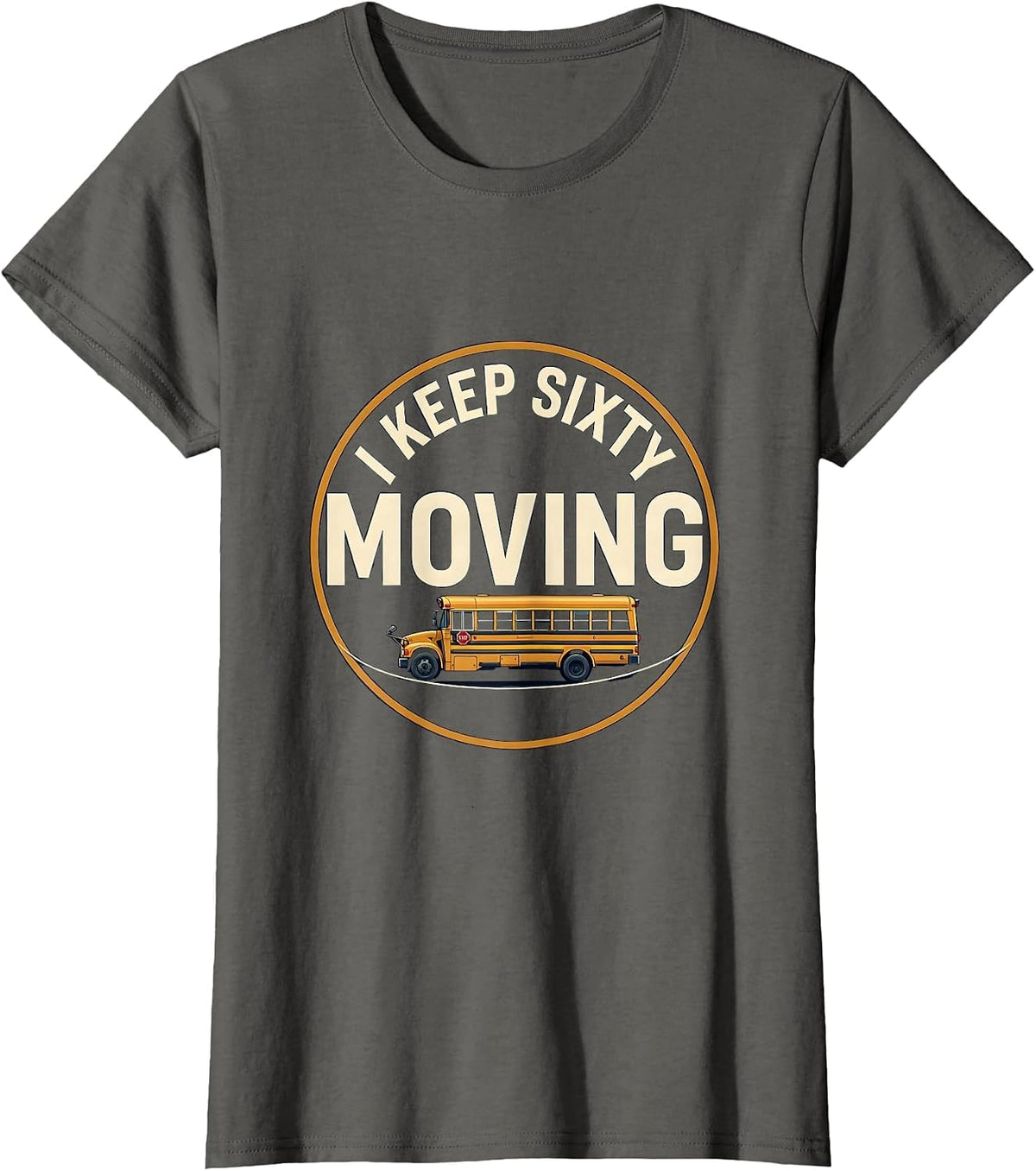 Women's I Keep Sixty Moving Funny School Bus Driver Appreciation T-Shirt - Asphalt Grey