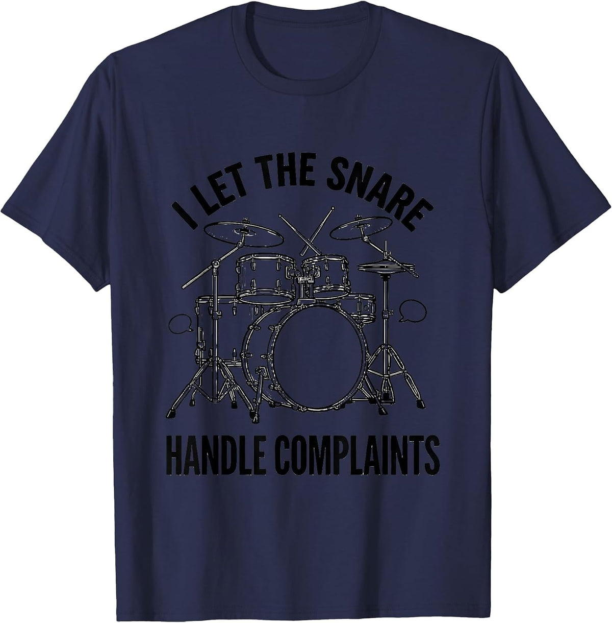I Let The Snare Handle Complaints Funny Drummer Gift T-Shirt - Navy Blue