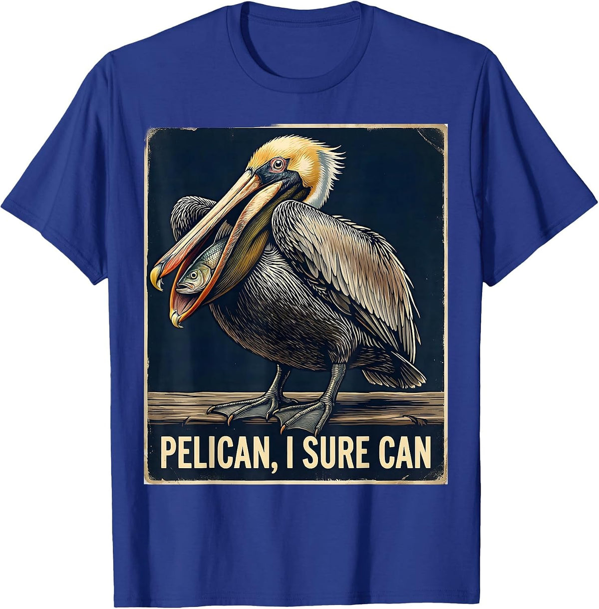 Pelican, I Sure Can Vintage Funny Bird Lover Beach Humor T-Shirt - Royal Blue