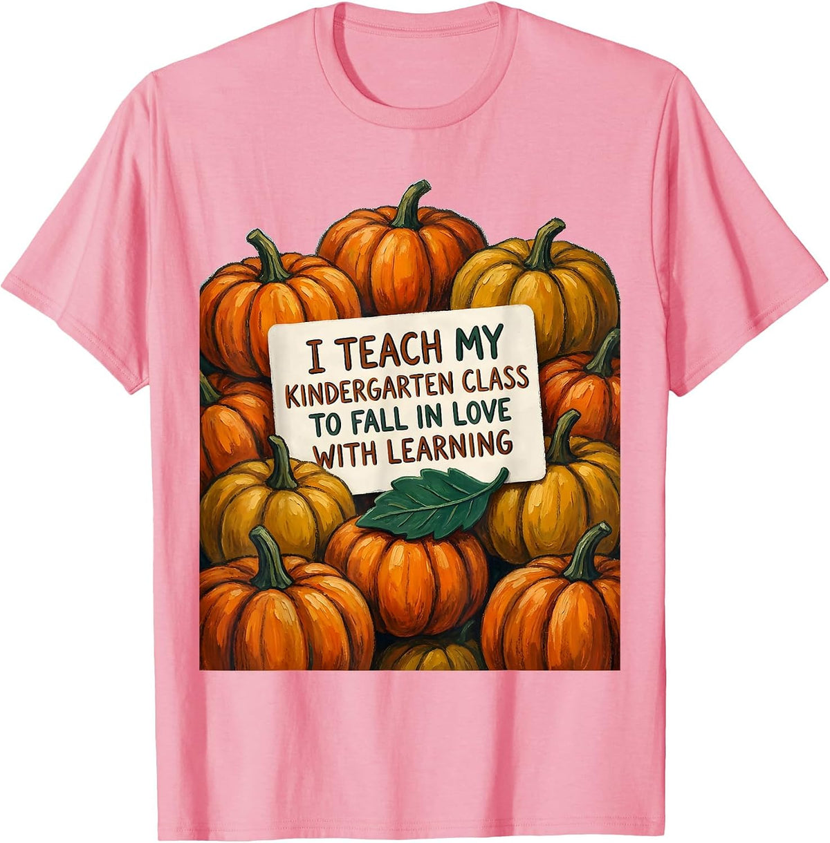 I Teach My Kindergarten Class To Fall In Love With Learning T-Shirt - Pink