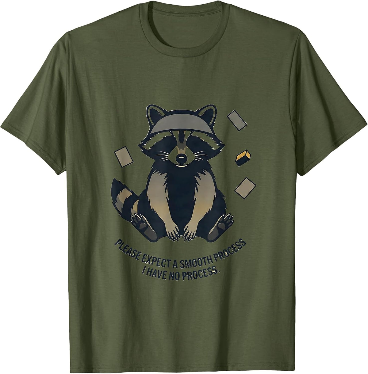 Please Expect A Smooth Process I Have No Process Funny T-Shirt - Olive Green