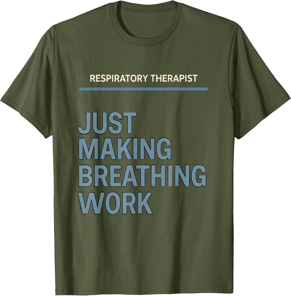 Respiratory Therapist. Just Making Breathing Work RT T-Shirt - Olive Green
