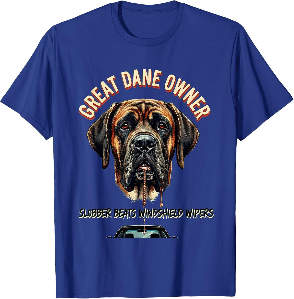 Great Dane Owner — Slobber Beats Windshield Wipers Dog Mom T-Shirt - Royal Blue